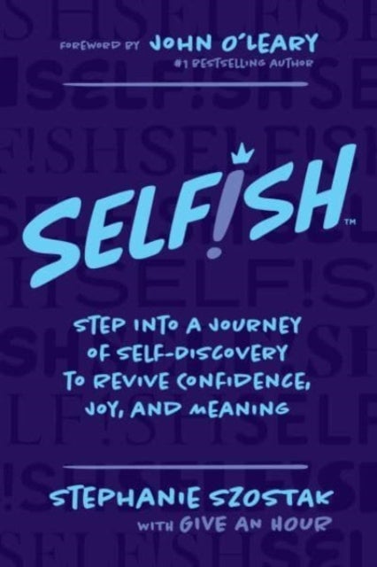 Selfish - Step Into a Journey of Self-Discovery to Revive Confidence, Joy, and Meaning