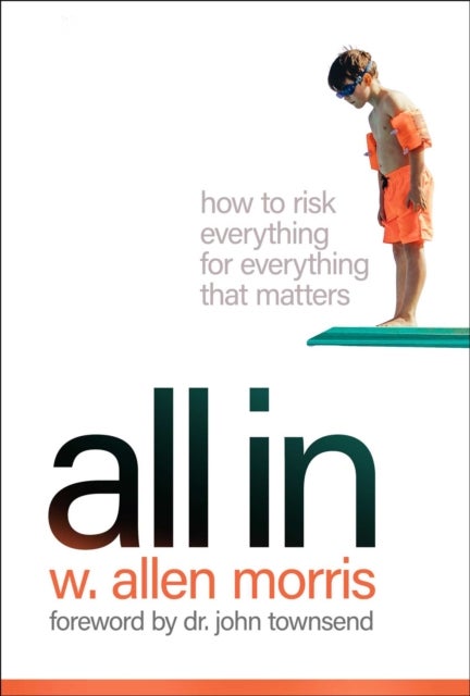 All In - How to Risk Everything for Everything that Matters