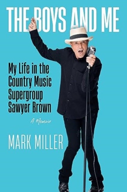 The Boys and Me - My Life in the Country Music Supergroup Sawyer Brown