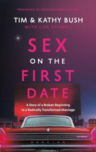 Sex on the First Date - A Story of a Broken Beginning to a Radically Transformed Marriage