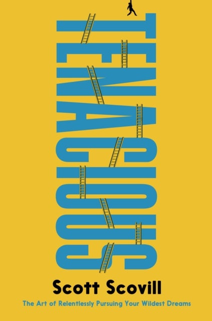 Tenacious - The Art of Relentlessly Pursuing Your Wildest Dreams