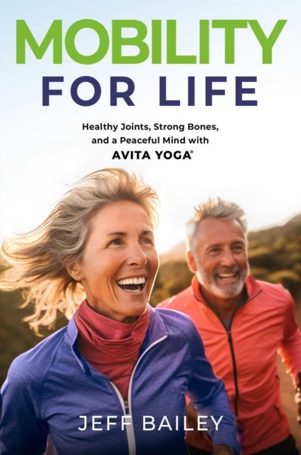 Mobility for Life - Healthy Joints, Strong Bones, and a Peaceful Mind with Avita Yoga