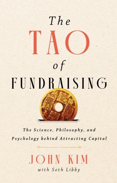 The Tao of Fundraising - The Science, Philosophy, and Psychology Behind Attracting Captial