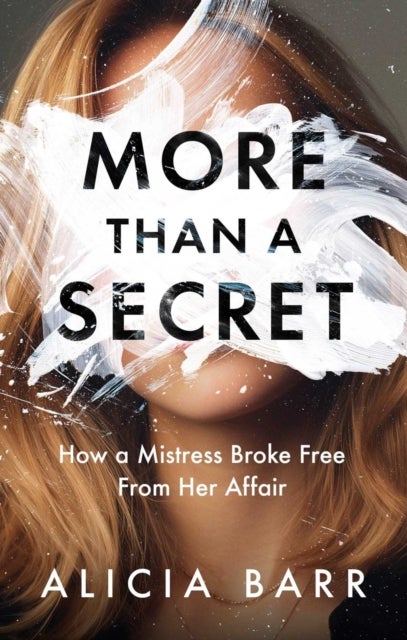 More Than a Secret - How a Mistress Broke Free from Her Affair