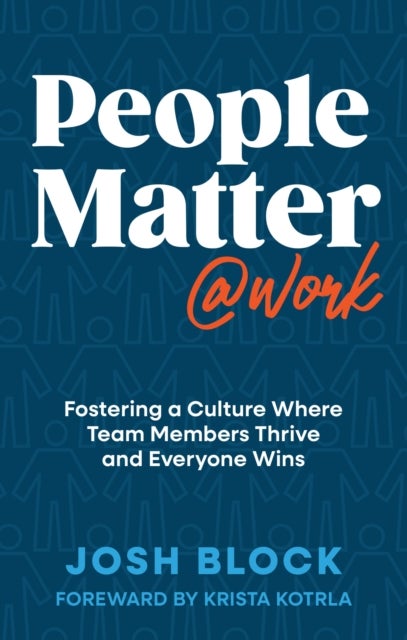 People Matter at Work - Fostering a Culture Where Team Members Thrive and Everyone Wins