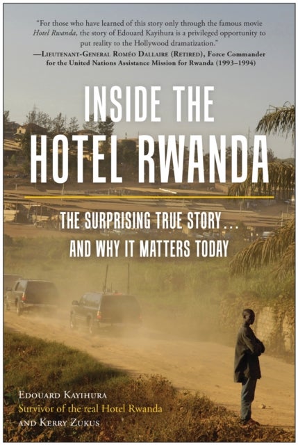 Inside the Hotel Rwanda - The Surprising True Story... and Why It Matters Today