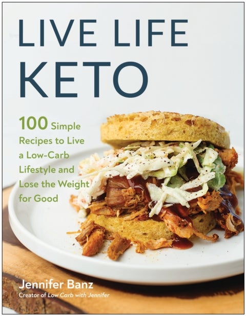 Live Life Keto - 100 Simple Recipes to Live a Low-Carb Lifestyle and Lose the Weight for Good