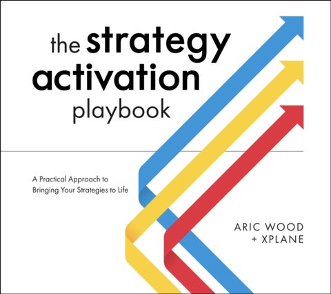 The Strategy Activation Playbook - A Practical Approach to Bringing Your Strategies to Life