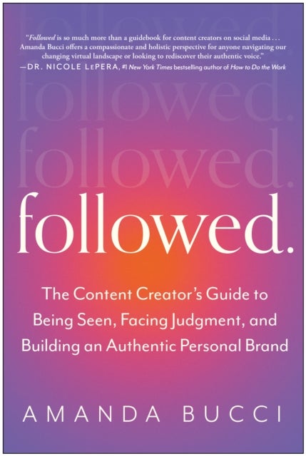 Followed - The Content Creator's Guide to Being Seen, Facing Judgment, and Building an Authentic Personal Brand