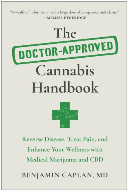 The Doctor-Approved Cannabis Handbook - Reverse Disease, Treat Pain, and Enhance Your Wellness with Medical Marijuana and CBD