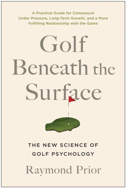 Golf Beneath the Surface - The New Science of Golf Psychology