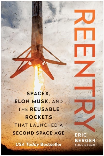 Reentry - SpaceX, Elon Musk, and the Reusable Rockets that Launched a Second Space Age