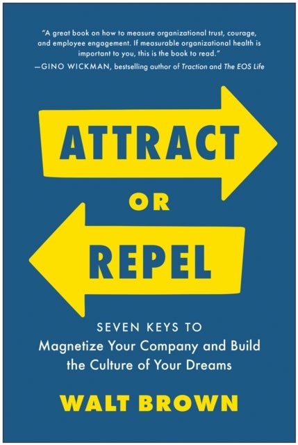 Attract or Repel - Seven Keys to Magnetize Your Company and Build the Culture of Your Dreams