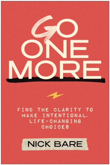 Go One More - Find the Clarity to Make Intentional, Life-Changing Choices