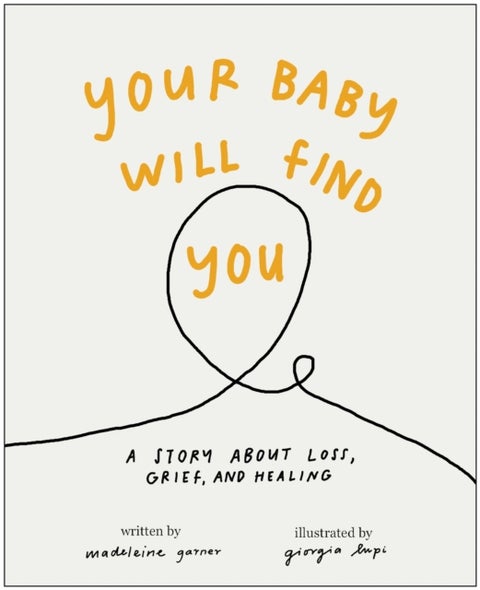 Your Baby Will Find You - A Story About Grief, Loss, and Healing