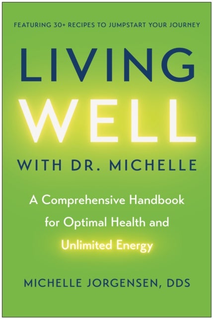 Living Well with Dr. Michelle - A Comprehensive Handbook for Optimal Health and Unlimited Energy