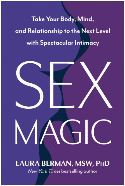Sex Magic - Take Your Body, Mind, and Relationship to the Next Level with Spectacular Intimacy