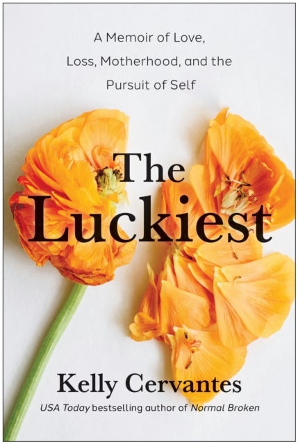 The Luckiest - A Memoir of Love, Loss, Motherhood, and the Pursuit of Self