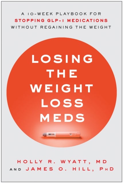 Losing the Weight Loss Meds - A 10-Week Playbook for Stopping GLP-1 Medications Without Regaining the Weight