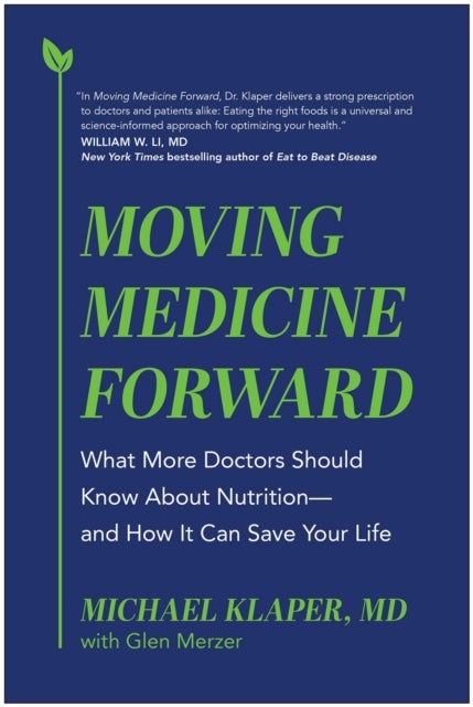 Moving Medicine Forward - What More Doctors Should Know About Nutrition - and How It Can Save Your Life