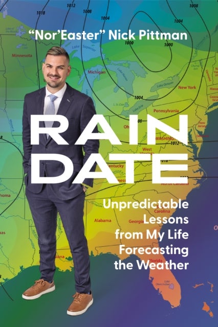 Rain Date - Unpredictable Lessons from My Life Forecasting the Weather