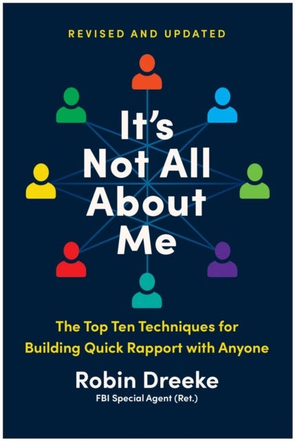 It's Not All About Me, Revised and Updated Edition - The Top Techniques for Building Quick Rapport with Anyone