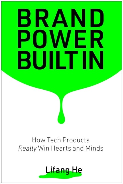 Brand Power Built In - How Tech Products Really Win Hearts and Minds