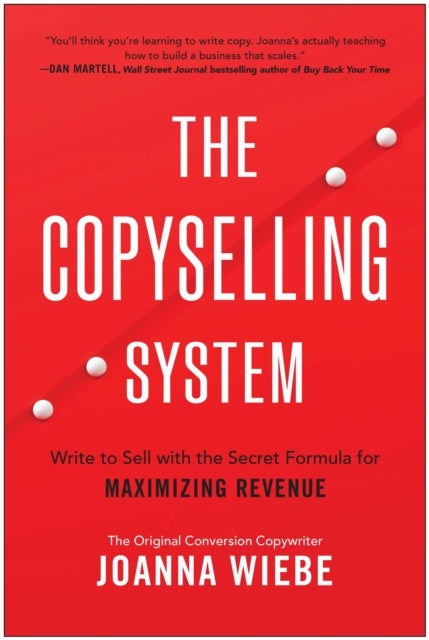 The Copyselling System - The Secret System for Driving Conversions and Maximizing Revenue