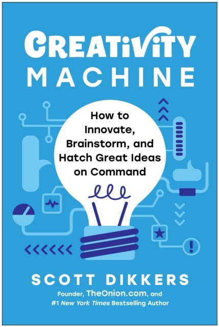 Creativity Machine - How to Innovate, Brainstorm, and Hatch Great Ideas on Command