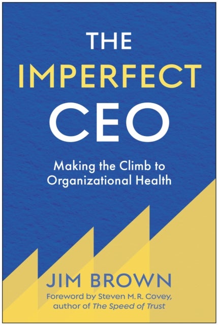 The Imperfect CEO - Making the Climb to Organizational Health
