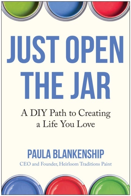 Just Open the Jar - A DIY Path to Creating a Life You Love