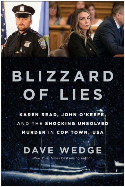 Blizzard of Lies - Karen Read, John O'Keefe, and the Shocking Unsolved Murder in Cop Town, USA