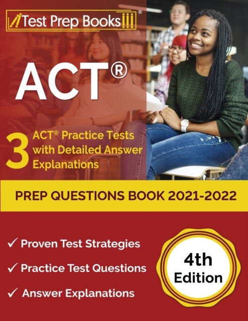 ACT Prep Questions Book 2021-2022 - 3 ACT Practice Tests with Detailed Answer Explanations [4th Edition]