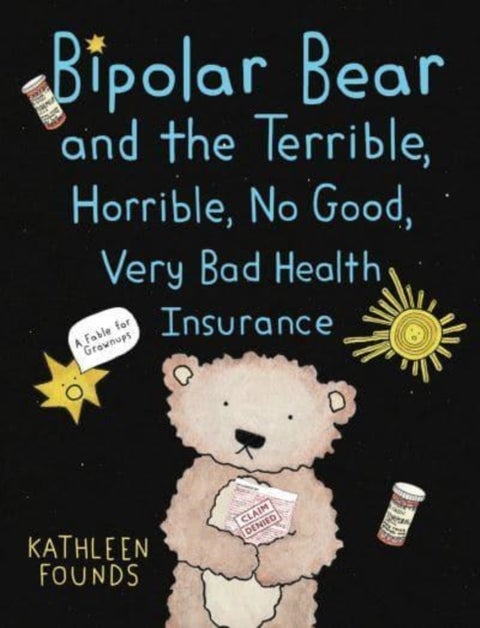 Bipolar Bear and the Terrible, Horrible, No Good, Very Bad Health Insurance - A Fable for Grownups