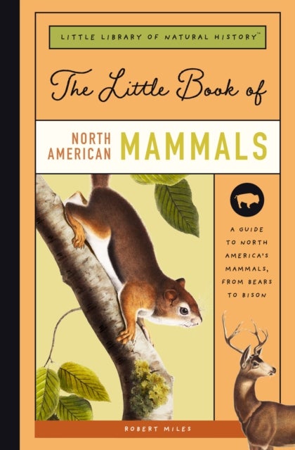The Little Book of North American Mammals - A Guide to North America's Mammals, from Bears to Bison