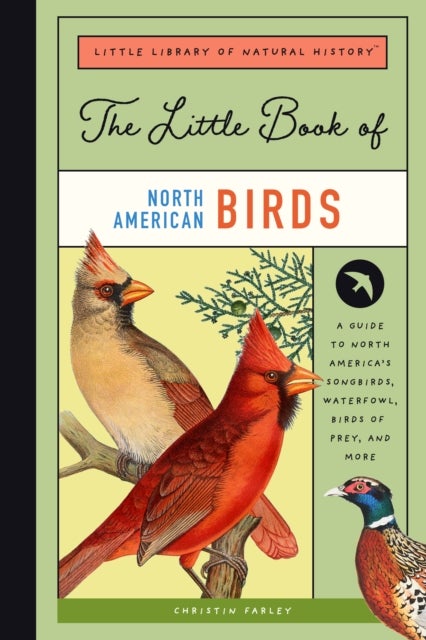 The Little Book of North American Birds - A Guide to North America's Songbirds, Waterfowl, Birds of Prey, and More