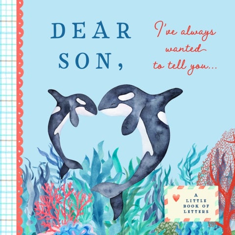 Dear Son, I've Always Wanted to Tell You - A Keepsake Book of Letters