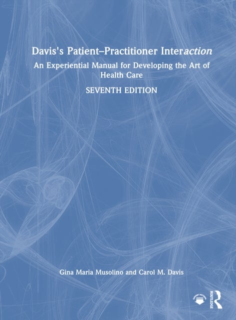 Davis's Patient–Practitioner Interaction - An Experiential Manual for Developing the Art of Health Care