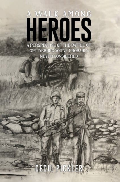 A Walk Among Heroes - A perspective of the Battle of Gettysburg you’ve probably never considered