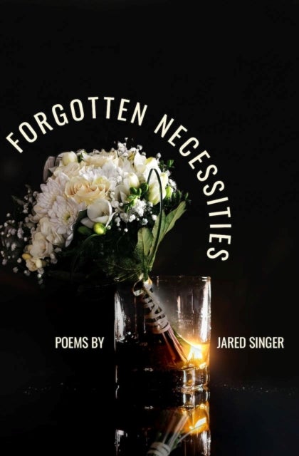 Forgotten Necessities - Poems
