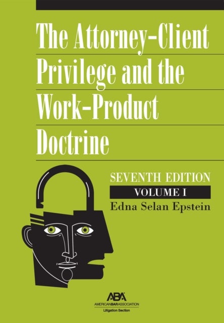 The Attorney-Client Privilege and the Work-Product Doctrine, Seventh Edition