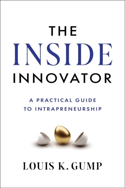 The Inside Innovator - A Practical Guide to Intrapreneurship