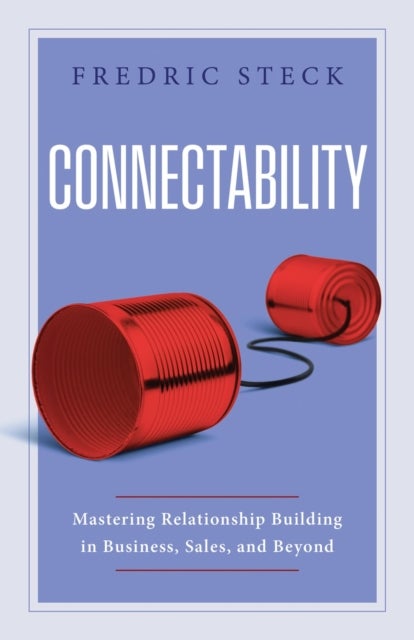 Connectability - Mastering Relationship Building in Business, Sales, and Beyond