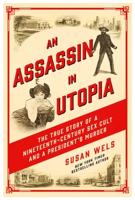 An Assassin in Utopia - The True Story of a Nineteenth-Century Sex Cult and a President's Murder