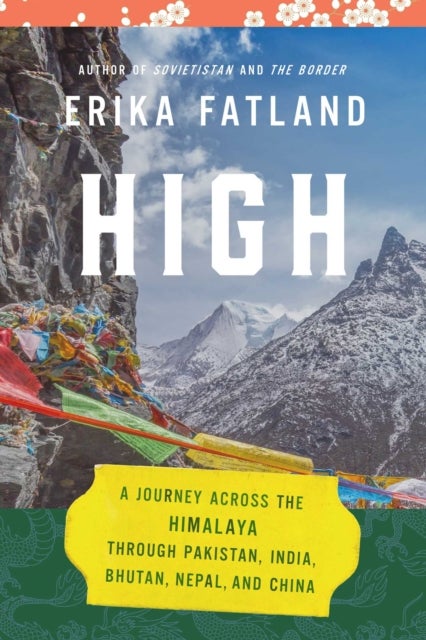 High - A Journey Across the Himalaya, Through Pakistan, India, Bhutan, Nepal, and China