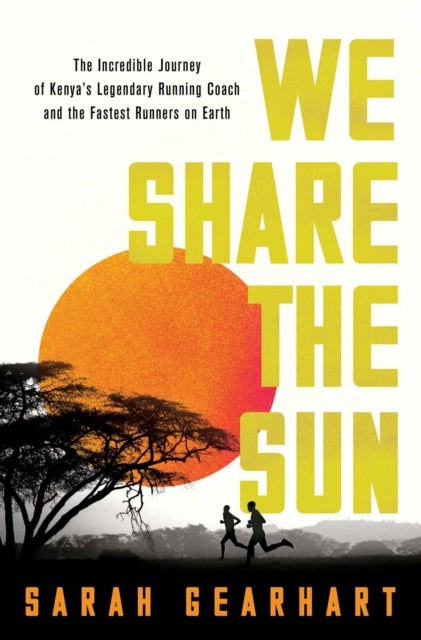 We Share the Sun - The Incredible Journey of Kenya's Legendary Running Coach Patrick Sang and the Fastest Runners on Earth