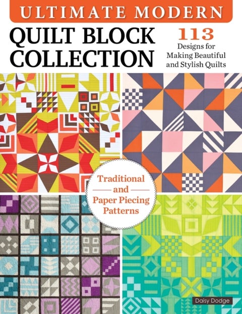 Ultimate Modern Quilt Block Collection - 113 Designs for Making Beautiful and Stylish Quilts