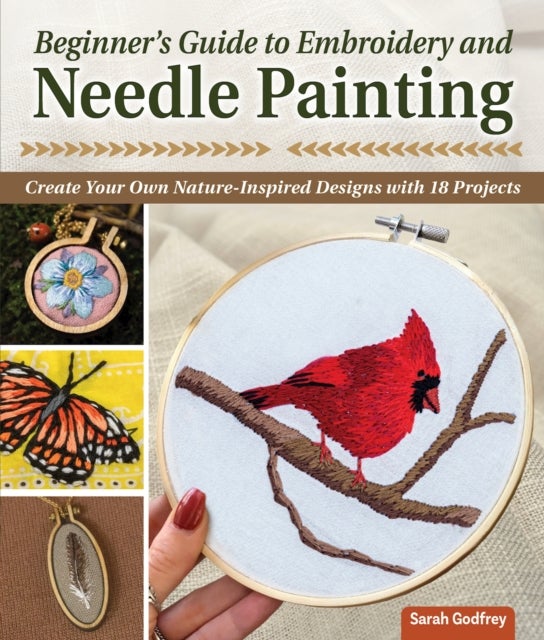 Beginner's Guide to Embroidery and Needle Painting - Create Your Own Nature-Inspired Designs