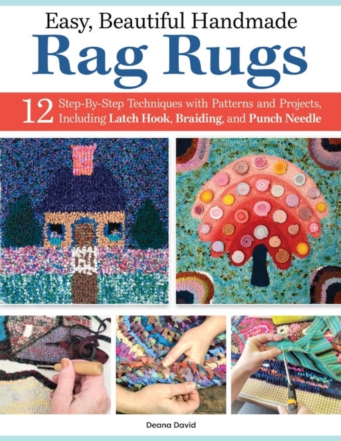 Easy, Beautiful Handmade Rag Rugs - 12 Step-By-Step Techniques with Patterns and Projects