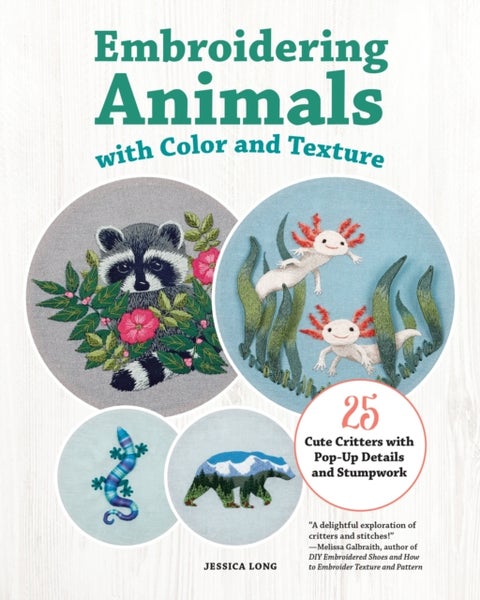 Embroidering Animals with Color and Texture - 25 Cute Critters with Pop-Up Details and Stumpwork